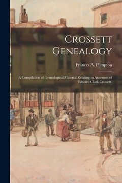 portada Crossett Genealogy; a Compilation of Genealogical Material Relating to Ancestors of Edward Clark Crossett. (en Inglés)