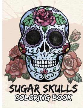 portada Sugar Skulls Coloring Book: Day of the Dead For Grown-Ups Tattoo Coloring Book 8.5x11" 69 Pages (en Inglés)