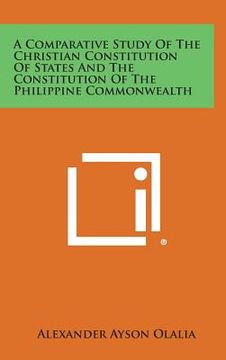 portada A Comparative Study of the Christian Constitution of States and the Constitution of the Philippine Commonwealth (en Inglés)