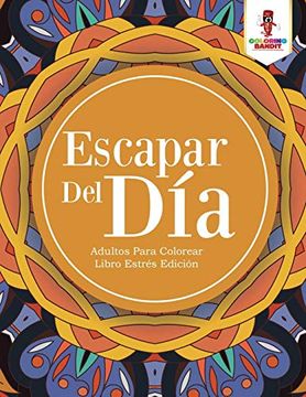 portada Escapar del Día: Adultos Para Colorear Libro Estrés Edición (in Spanish)