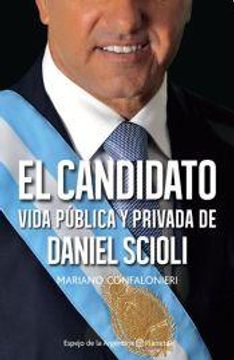 portada El Candidato - Vida Pública y Privada de Daniel Scioli (Espejo de la Argentina)