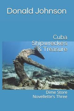 portada Cuba Shipwrecke's & Treasure: Dime Store Novellette's Three (en Inglés)