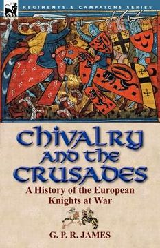 portada chivalry and the crusades: a history of the european knights at war