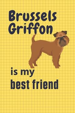 portada Brussels Griffon is my best friend: For Brussels Griffon Dog Fans (en Inglés)