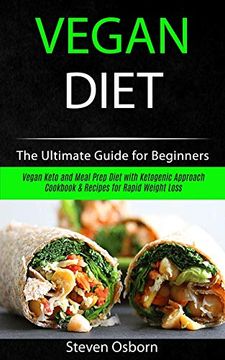 portada Vegan Diet: The Ultimate Guide for Beginners (Vegan Keto and Meal Prep Diet With Ketogenic Approach Cookbook & Recipes for Rapid Weight Loss) 