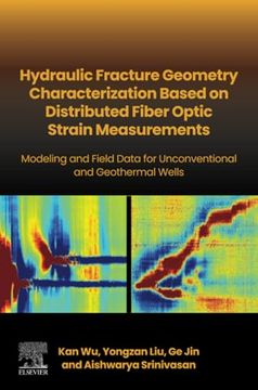 portada Hydraulic Fracture Geometry Characterization Based on Distributed Fiber Optic Strain Measurements: Modeling and Field Data for Unconventional and Geothermal Wells