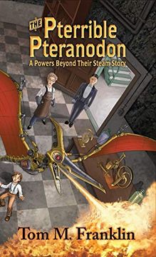 portada The Pterrible Pteranodon: A Powers Beyond Their Steam Story (1) (en Inglés)