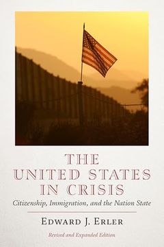 The United States in Crisis: Citizenship, Immigration, and the Nation-State (en Inglés)