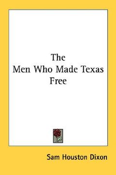 portada the men who made texas free (en Inglés)