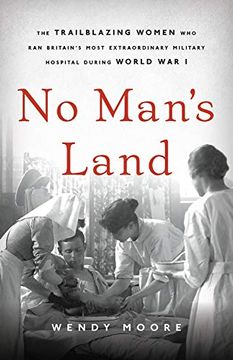 portada No Man's Land: The Trailblazing Women who ran BritainS Most Extraordinary Military Hospital During World war i 