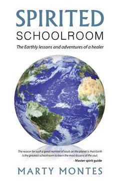 portada Spirited Schoolroom: The Earthly lessons and adventures of a healer. (en Inglés)