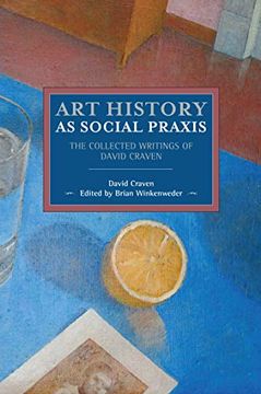 portada Art History as Social Praxis: The Collected Writings of David Craven (Historical Materialism) 
