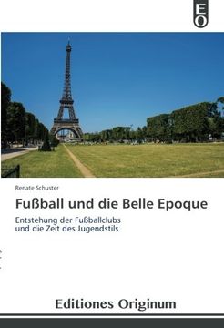 portada Fußball und die Belle Epoque: Entstehung der Fußballclubs und die Zeit des Jugendstils (German Edition)