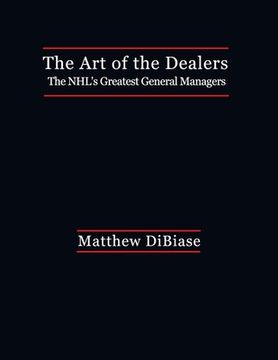 portada The Art of the Dealers: The NHL's Greatest General Managers (en Inglés)
