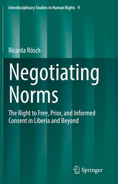portada Negotiating Norms: The Right to Free, Prior, and Informed Consent in Liberia and Beyond (en Inglés)