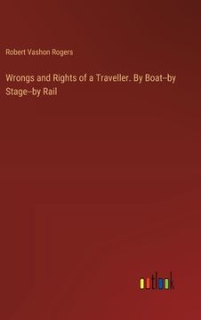 portada Wrongs and Rights of a Traveller. By Boat--by Stage--by Rail (en Inglés)