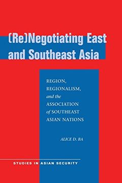 portada (Re)Negotiating East and Southeast Asia: Region, Regionalism, and the Association of Southeast Asian Nations (Studies in Asian Security) (en Inglés)