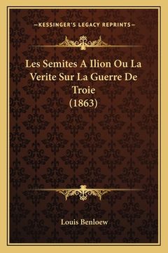 portada Les Semites A Ilion Ou La Verite Sur La Guerre De Troie (1863) (in French)