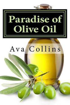 portada Paradise of Olive Oil: Natural and Easy tips with Olive oil to regain your beauty charms of your Hair, Skin and Nails (en Inglés)