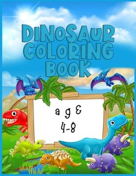 portada Dinosaur coloring book age 4-8: Best Coloring book for Dinosaur lovers - With 50+ Unique design and 100+ pages best book ever for Children (en Inglés)