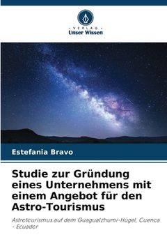 portada Studie zur Gründung eines Unternehmens mit einem Angebot für den Astro-Tourismus (in German)