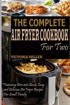 portada The Complete Air Fryer Cookbook for Two: Featuring Over 200 Quick, Easy and Delicious Air Fryer Recipes for Small Family (in English)