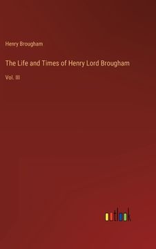 portada The Life and Times of Henry Lord Brougham: Vol. III (en Inglés)