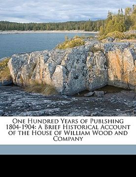 portada one hundred years of publshing 1804-1904: a brief historical account of the house of william wood and company (in English)