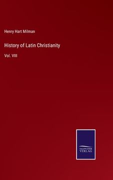 portada History of Latin Christianity: Vol. VIII (in English)