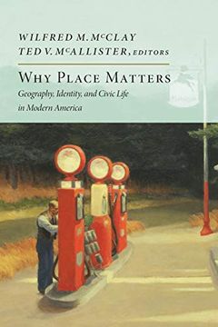 portada Why Place Matters: Geography, Identity, and Civic Life in Modern America (en Inglés)