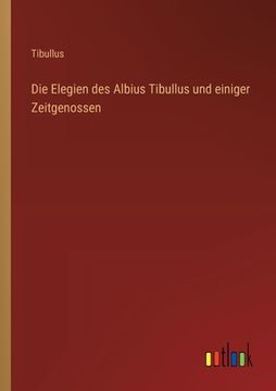 portada Die Elegien des Albius Tibullus und einiger Zeitgenossen (en Alemán)