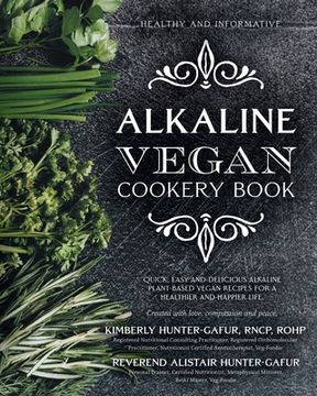 portada Alkaline Vegan Cookery Book: Informative, quick, easy and delicious alkaline plant-based vegan recipes for a healthier and happier life. (en Inglés)
