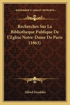 portada Recherches Sur La Bibliotheque Publique De L'Eglise Notre-Dame De Paris (1863) (in French)