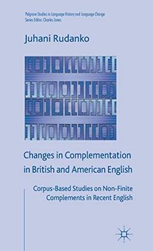 portada Changes in Complementation in British and American English: Corpus-Based Studies on Non-Finite Complements in Recent English (Palgrave Studies in Language History and Language Change) (en Inglés)