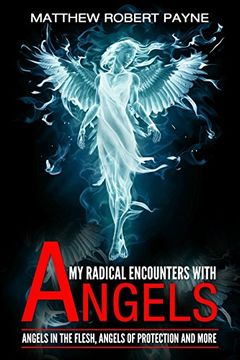 portada My Radical Encounters with Angels: Angels in the Flesh, Angels of Protection and More