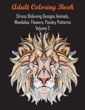 portada Adult Coloring Book Stress Relieving Designs Animals, Mandalas, Flowers, Paisley Patterns Volume 2 