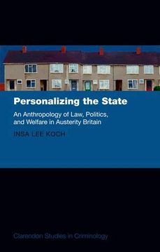 portada Personalizing the State: An Anthropology of Law, Politics, and Welfare in Austerity Britain (Clarendon Studies in Criminology) (en Inglés)
