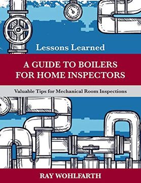 portada Lessons Learned: A Guide to Boilers for Home Inspectors: Valuable Tips for Mechanical Room Inspections (Volume 6) 