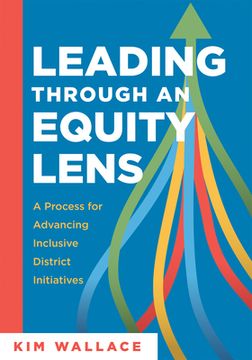 portada Leading Through an Equity Lens: A Process for Advancing Inclusive District Initiatives (Overcome Barriers to Educational Equity and Refine Systems Int