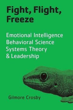 portada Fight, Flight, Freeze: Emotional Intelligence, Behavioral Science, Systems Theory & Leadership (en Inglés)