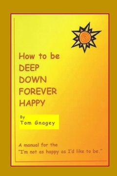 portada How to Be Deep Down Forever Happy (en Inglés)
