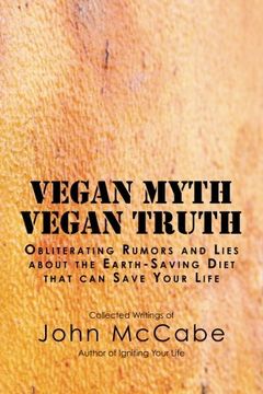portada Vegan Myth Vegan Truth: Obliterating rumors and lies about the Earth-saving diet