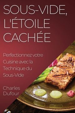 portada Sous-Vide, l'Étoile Cachée: Perfectionnez votre Cuisine avec la Technique du Sous-Vide (en Francés)