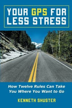 portada Your GPS For Less Stress: How Twelve Rules Can Take You Where You Want to Go