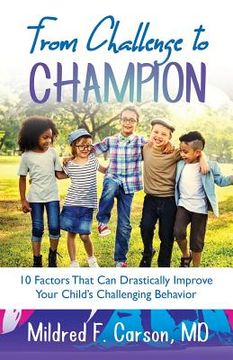 portada From Challenge to Champion: 10 Factors That Can Drastically Improve Your Child's Challenging Behavior (en Inglés)