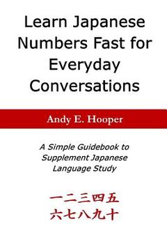 portada Learn Japanese Numbers Fast for Everyday Conversations: A Simple Guidebook to Supplement Japanese Language Study (en Inglés)