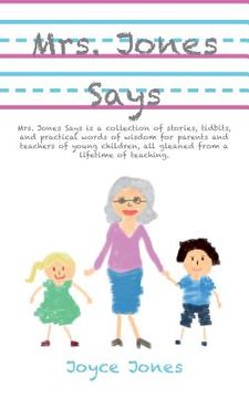 portada Mrs. Jones Says: Mrs. Jones Says is a collection of stories, tidbits, and practical words of wisdom for parents and teachers of young c (in English)
