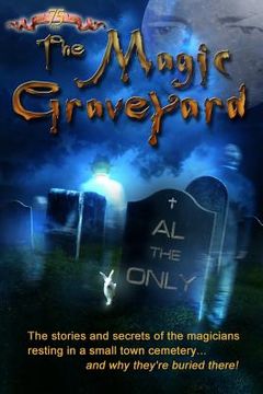 portada The Magic Graveyard: The stories and secrets of the magicians resting in a small town cemetery ... and why they're buried there! (en Inglés)