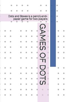 portada Games of Dots: Dots and Boxes is a pencil-and-paper game for two players (in English)