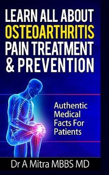portada Learn All About OSTEOARTHRITIS PAIN Treatment & Prevention: Authentic Medical Facts For Patients (en Inglés)